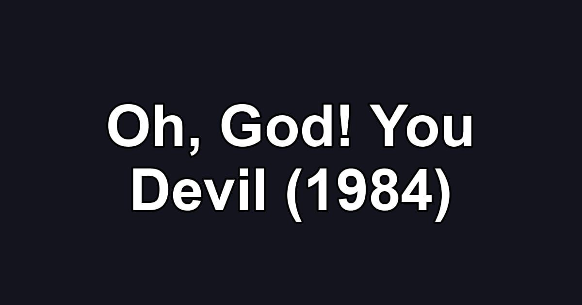 Oh, God! You Devil (1984)
