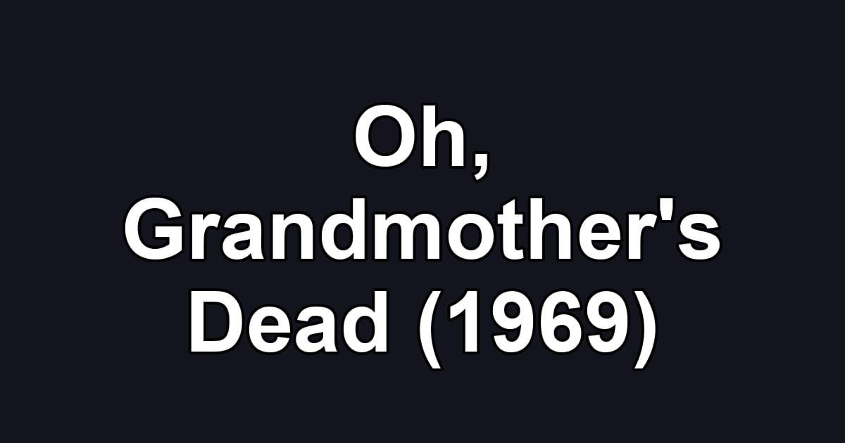 Oh, Grandmother's Dead (1969)