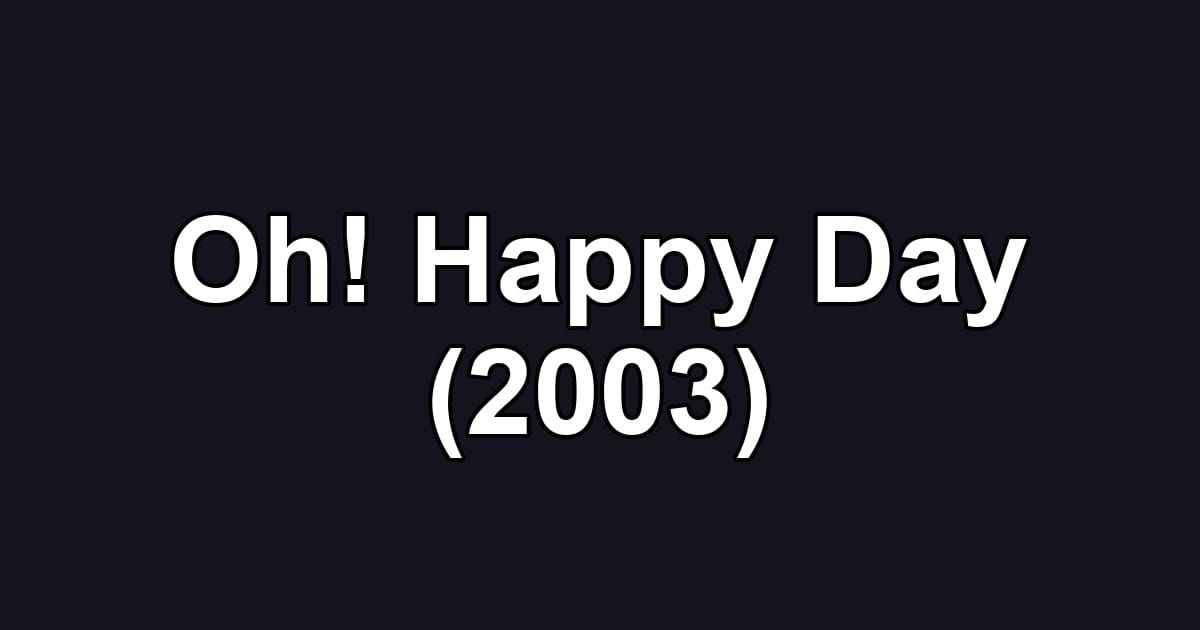 Oh! Happy Day (2003)