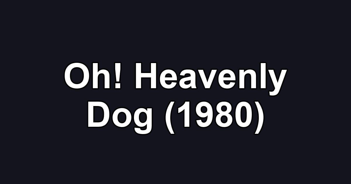 Oh! Heavenly Dog (1980)