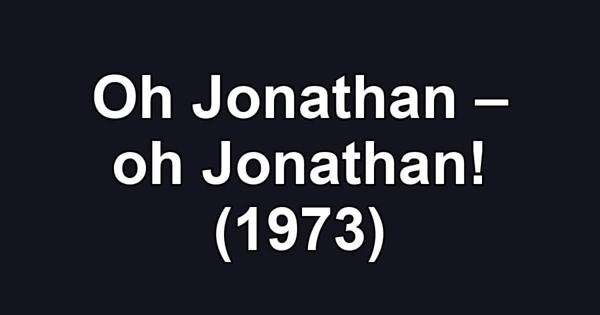 Oh Jonathan – oh Jonathan! (1973)