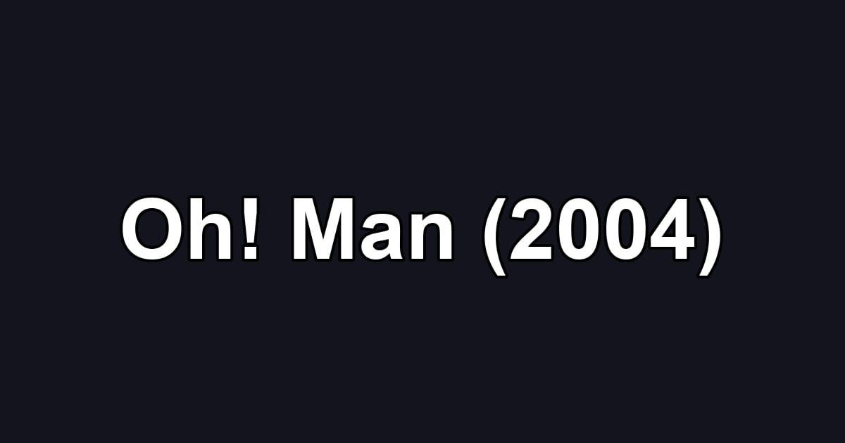 Oh! Man (2004)