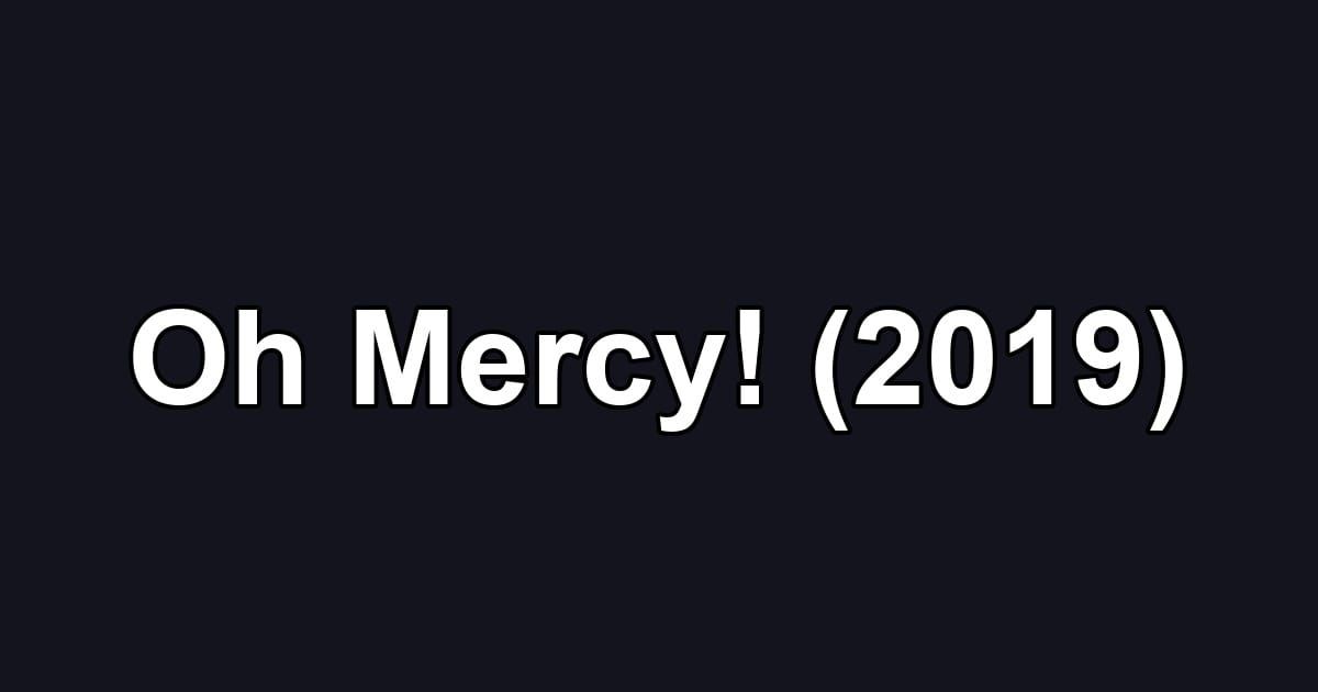 Oh Mercy! (2019)