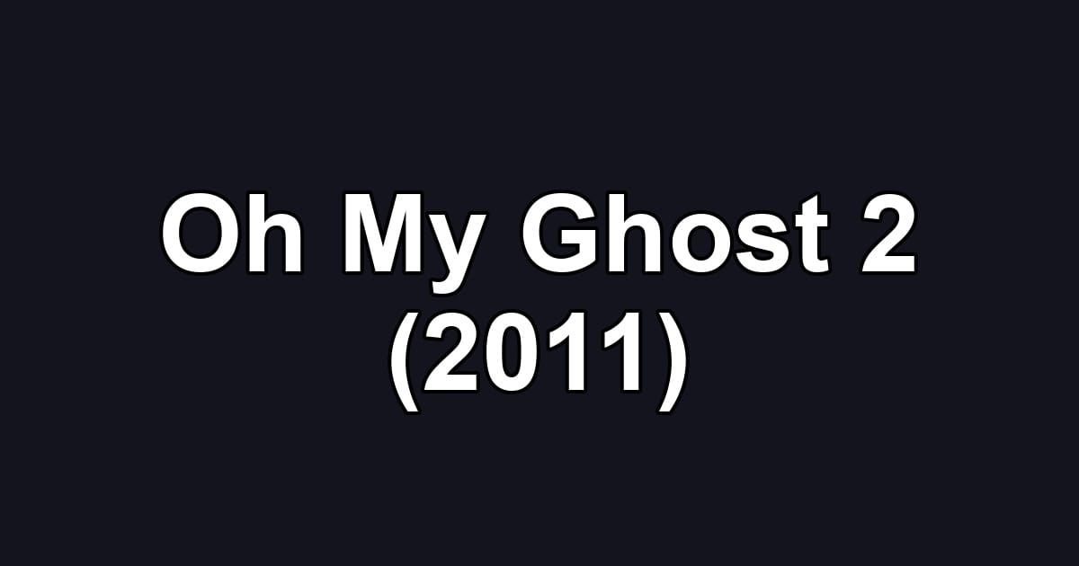 Oh My Ghost 2 (2011)