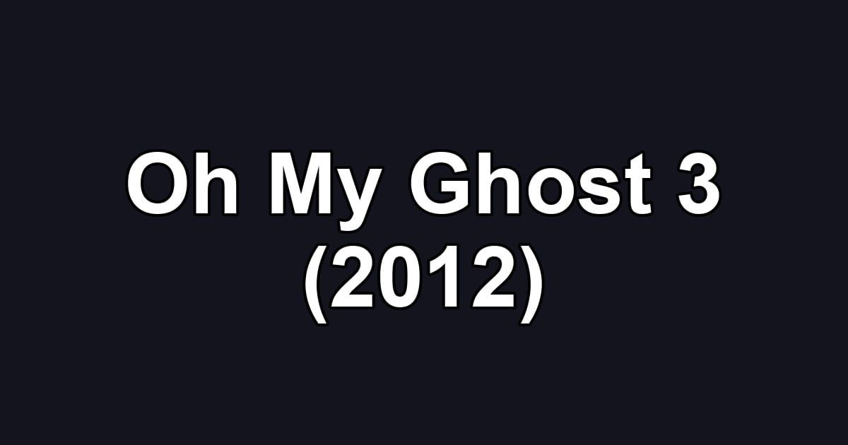 Oh My Ghost 3 (2012)