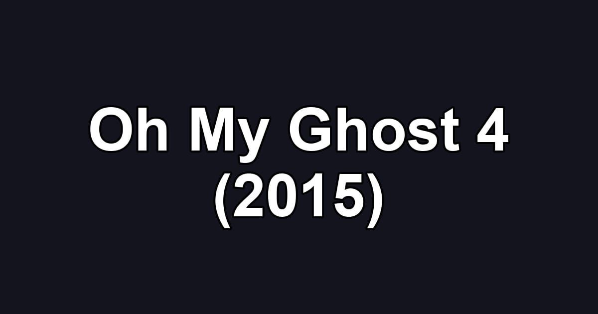 Oh My Ghost 4 (2015)