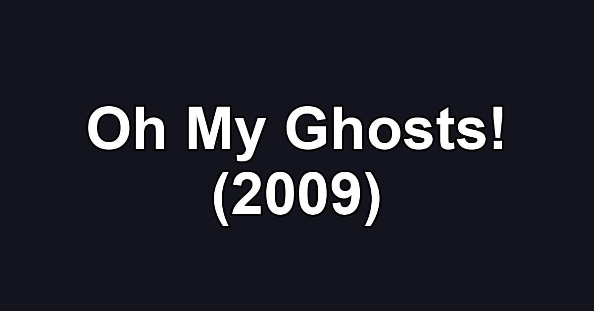 Oh My Ghosts! (2009)