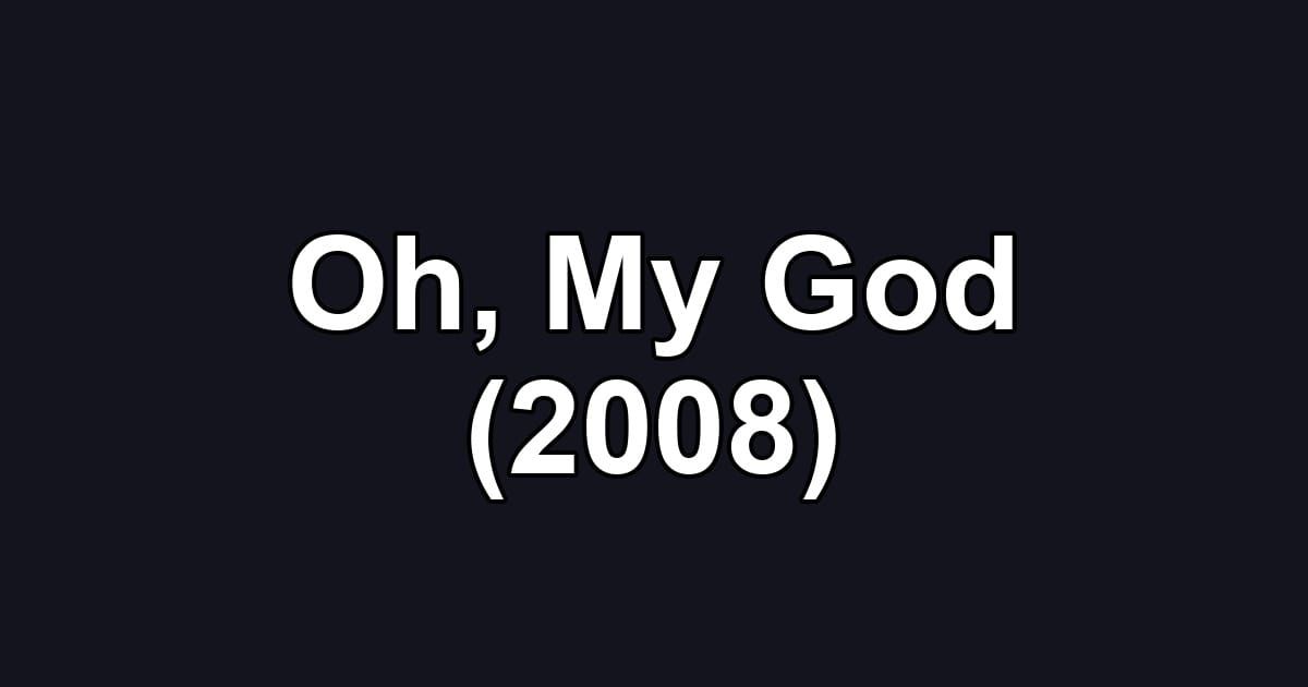 Oh, My God (2008)
