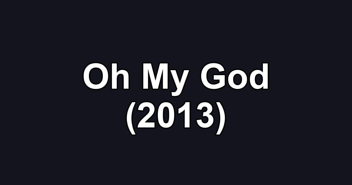 Oh My God (2013)