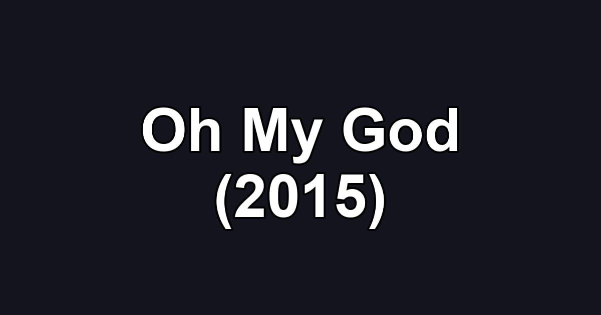 Oh My God (2015)