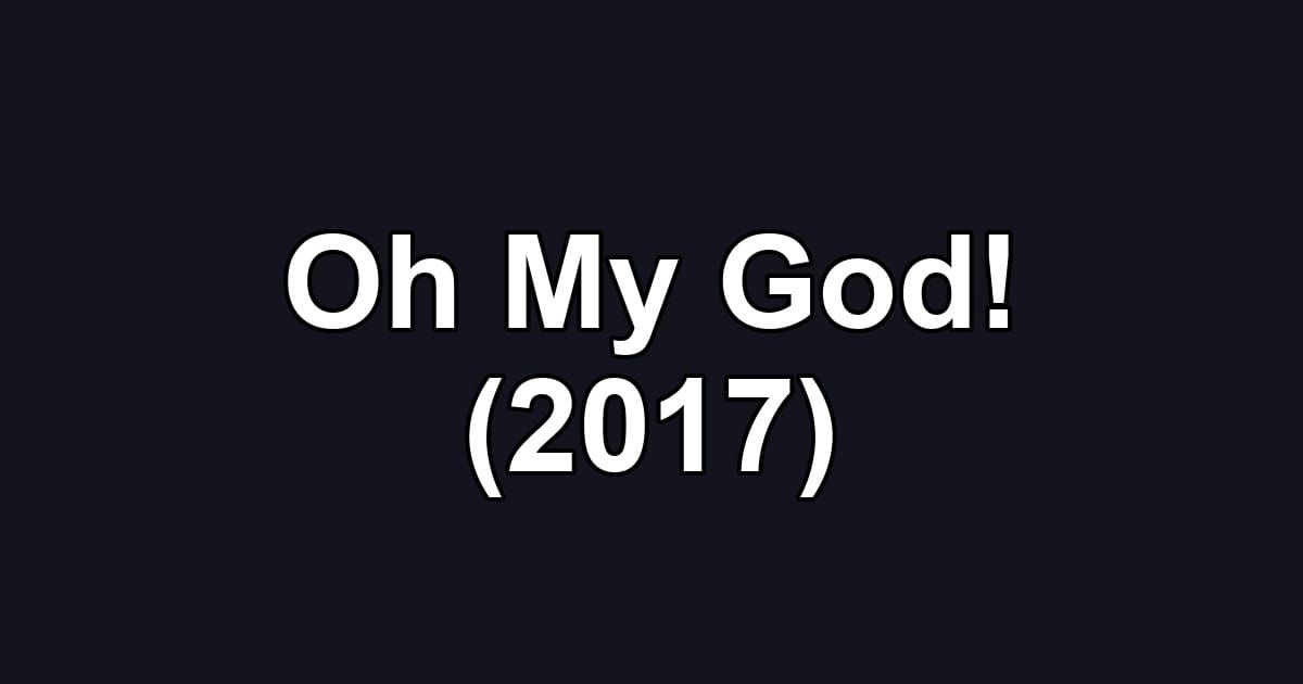 Oh My God! (2017)