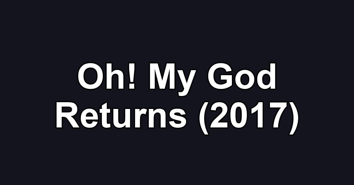 Oh! My God Returns (2017)