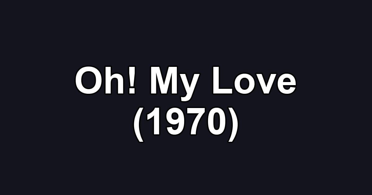 Oh! My Love (1970)