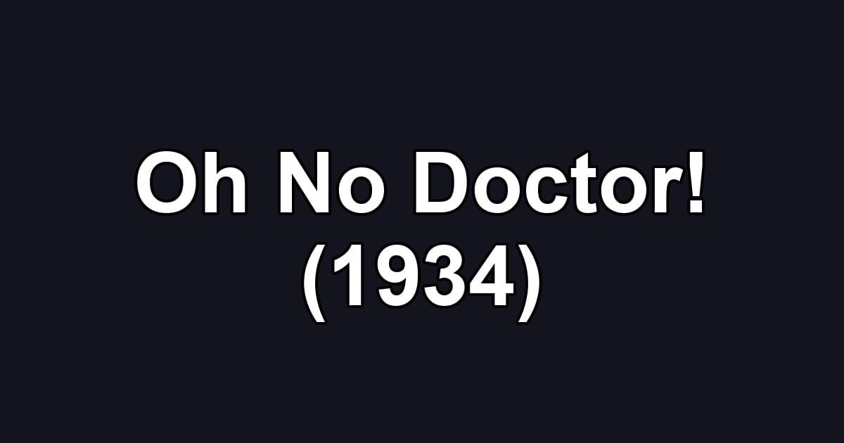 Oh No Doctor! (1934)