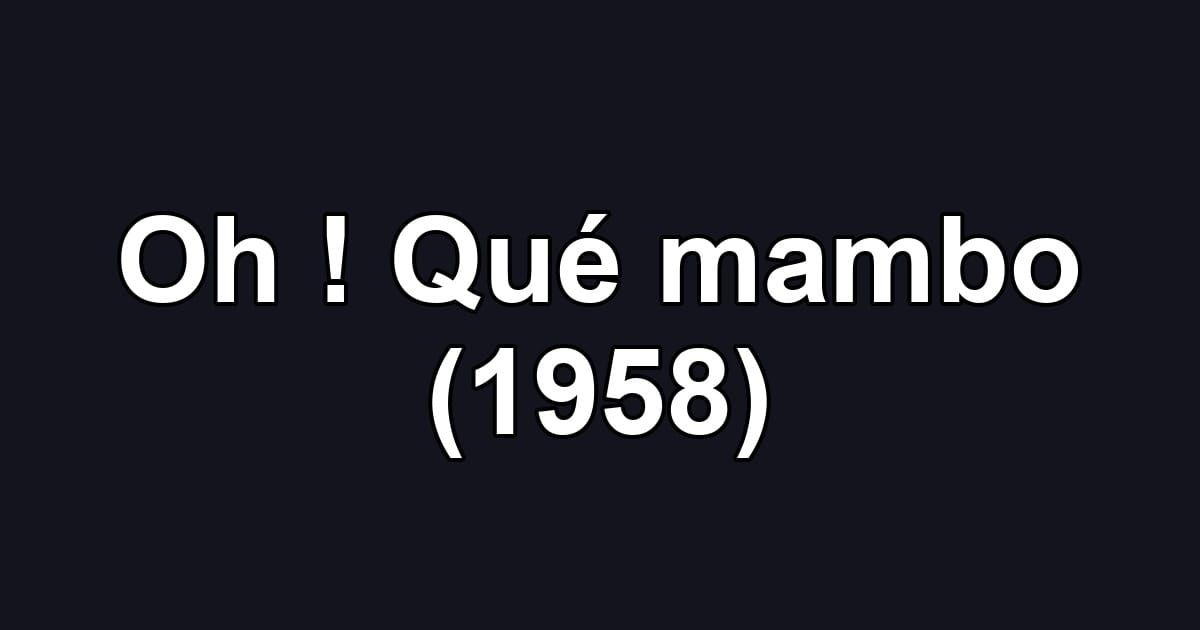 Oh ! Qué mambo (1958)