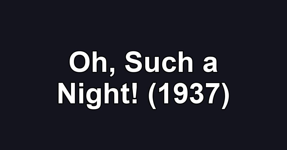 Oh, Such a Night! (1937)
