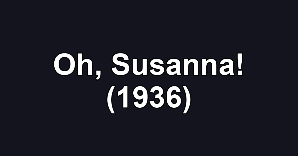 Oh, Susanna! (1936)