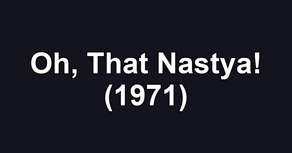 Oh, That Nastya! (1971)