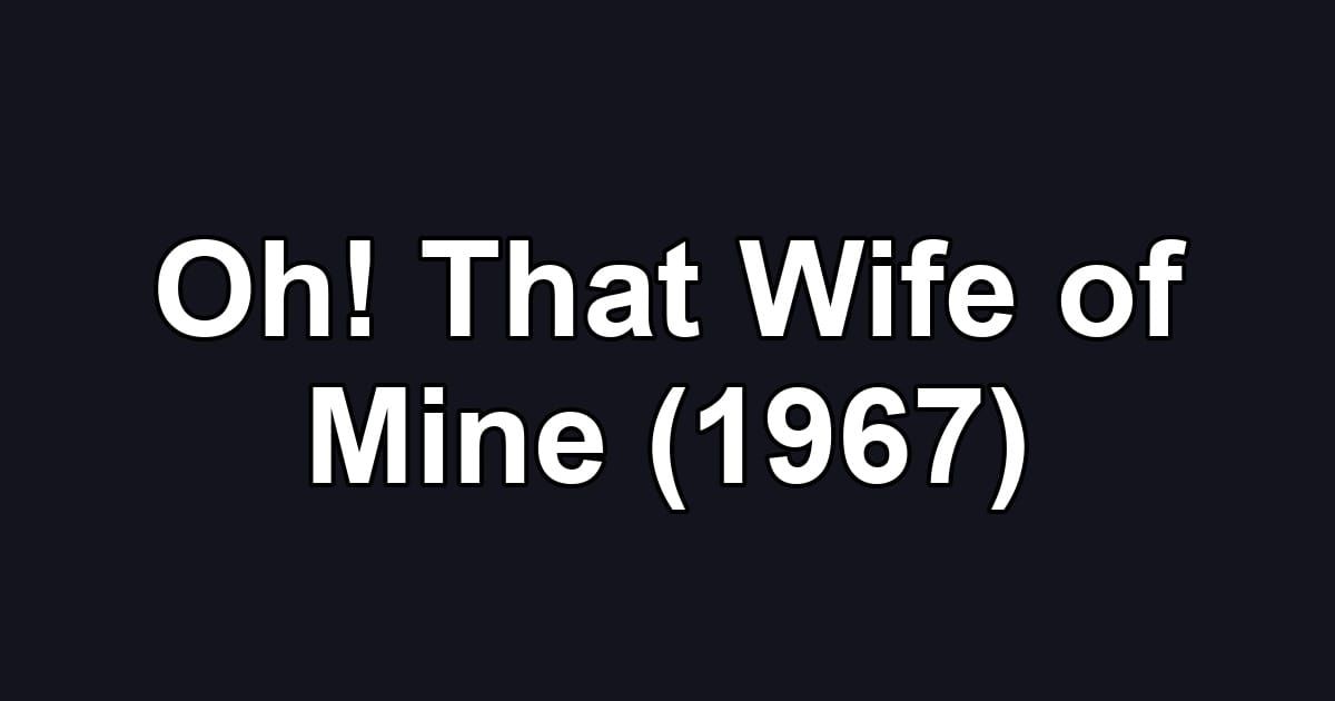 Oh! That Wife of Mine (1967)