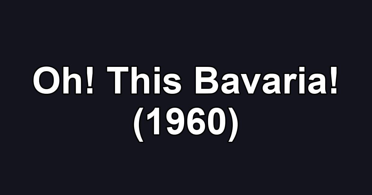 Oh! This Bavaria! (1960)