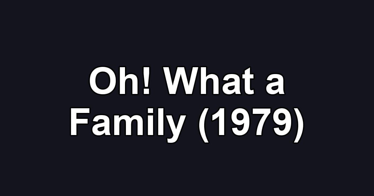 Oh! What a Family (1979)