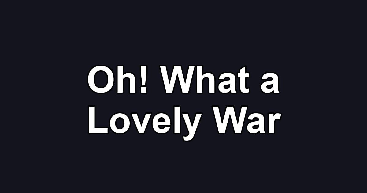 Oh! What a Lovely War