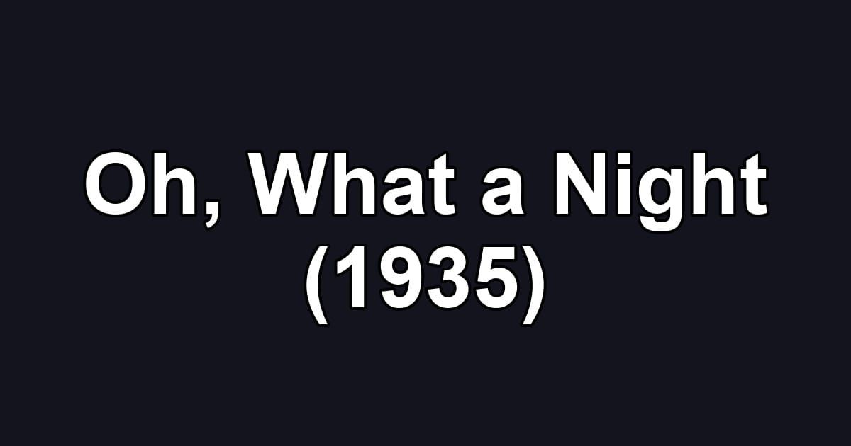 Oh, What a Night (1935)