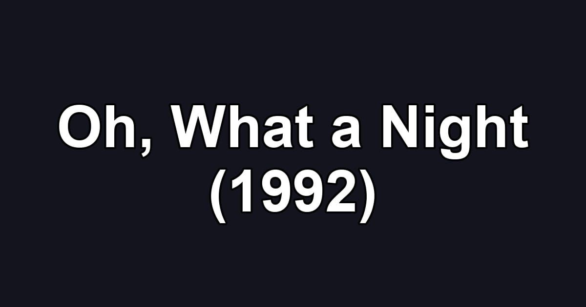 Oh, What a Night (1992)