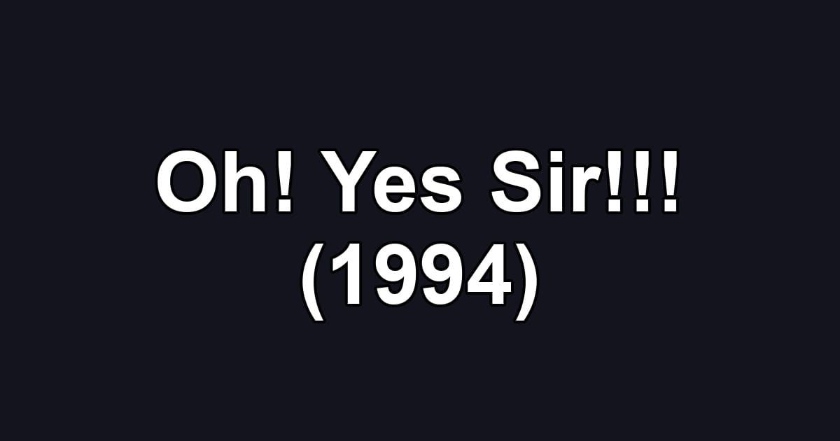 Oh! Yes Sir!!! (1994)