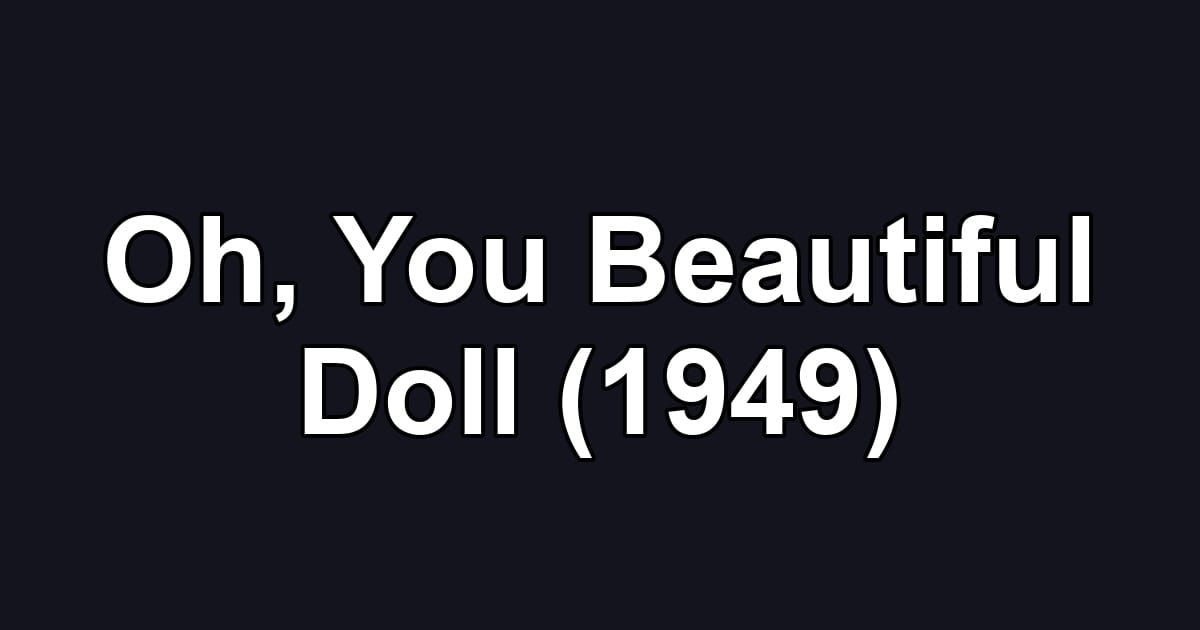 Oh, You Beautiful Doll (1949)