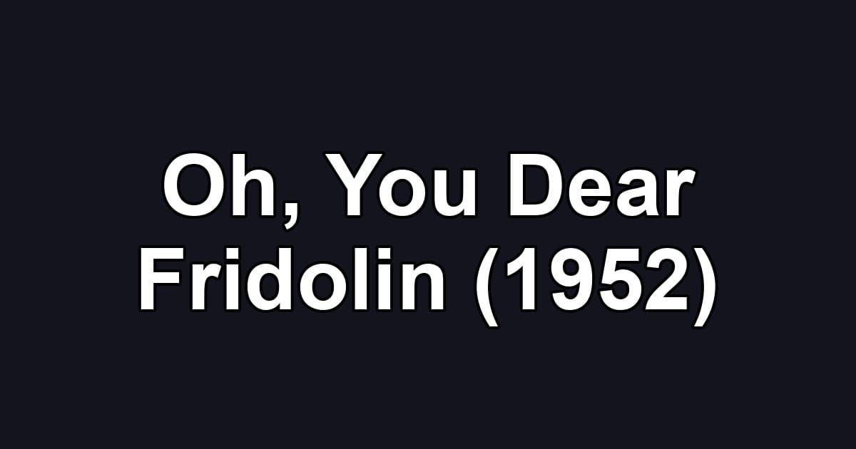 Oh, You Dear Fridolin (1952)