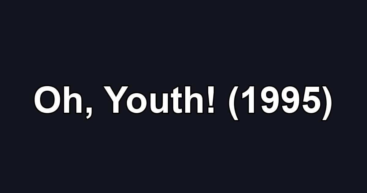 Oh, Youth! (1995)