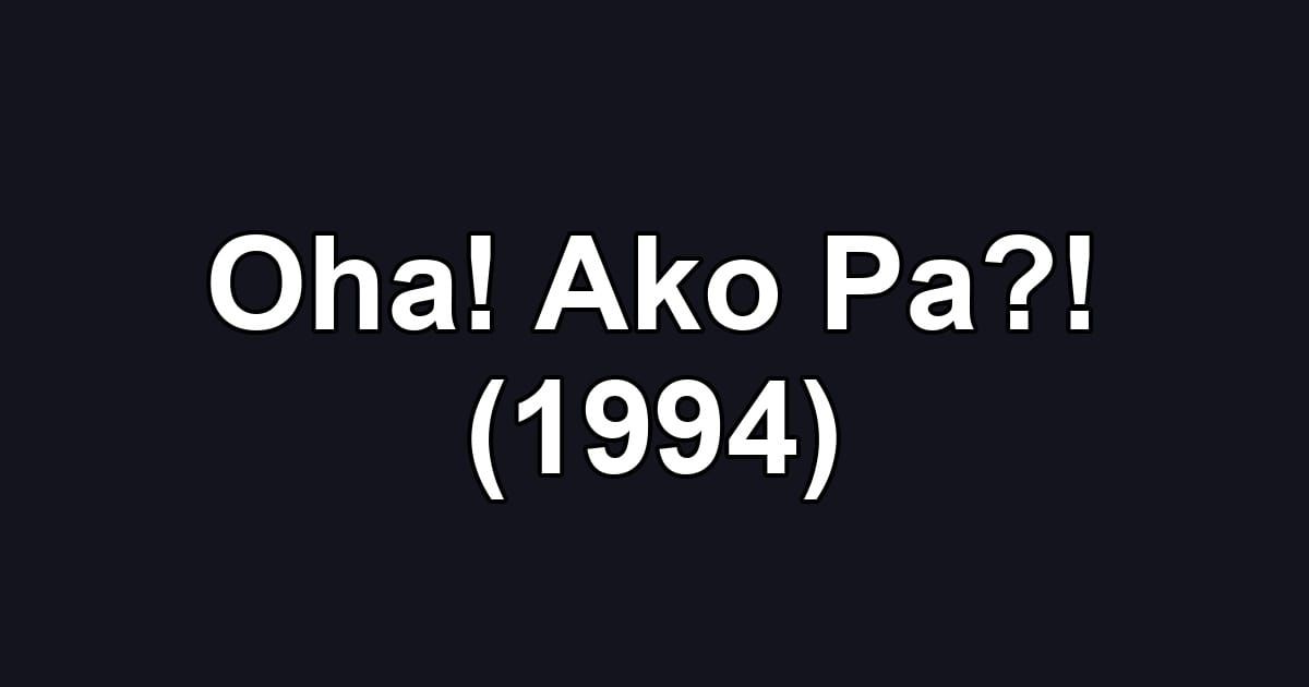 Oha! Ako Pa?! (1994)