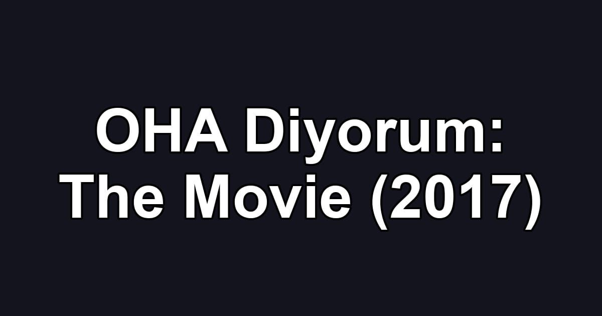 OHA Diyorum: The Movie (2017)