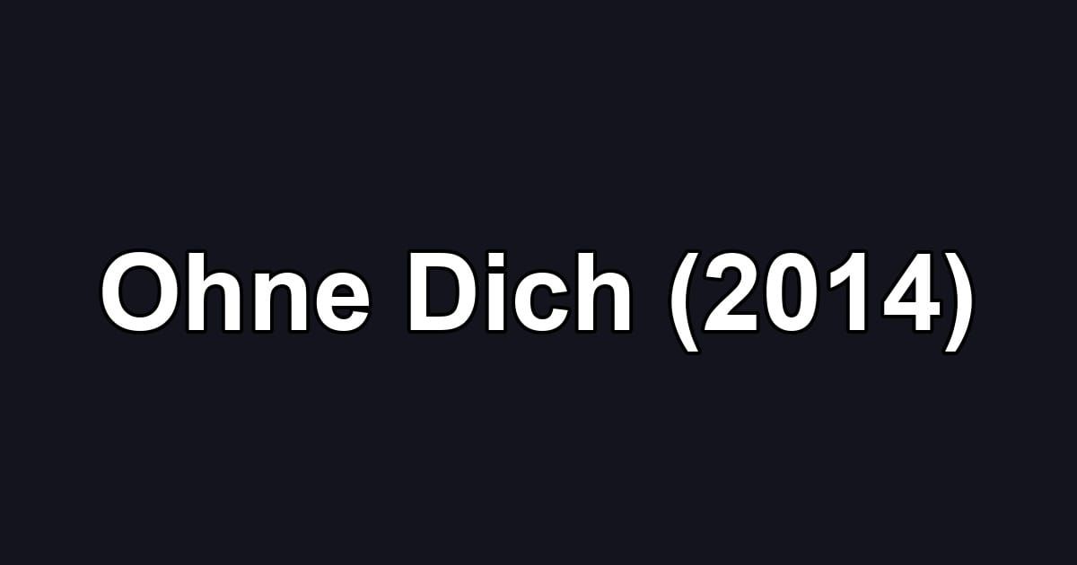 Ohne Dich (2014)