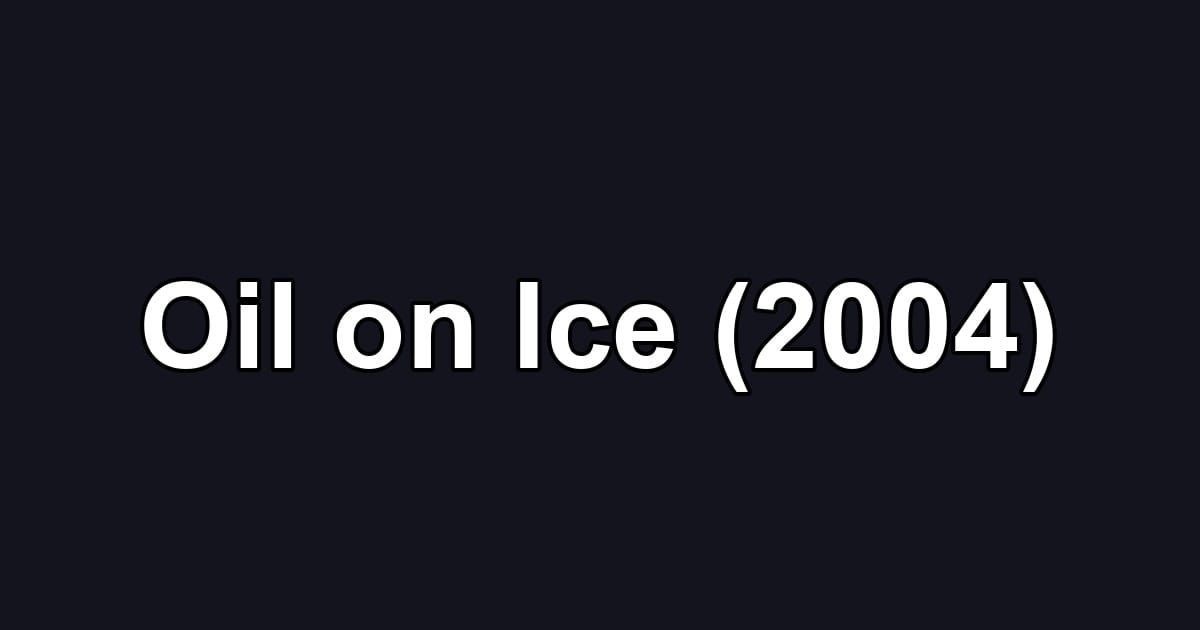 Oil on Ice (2004)