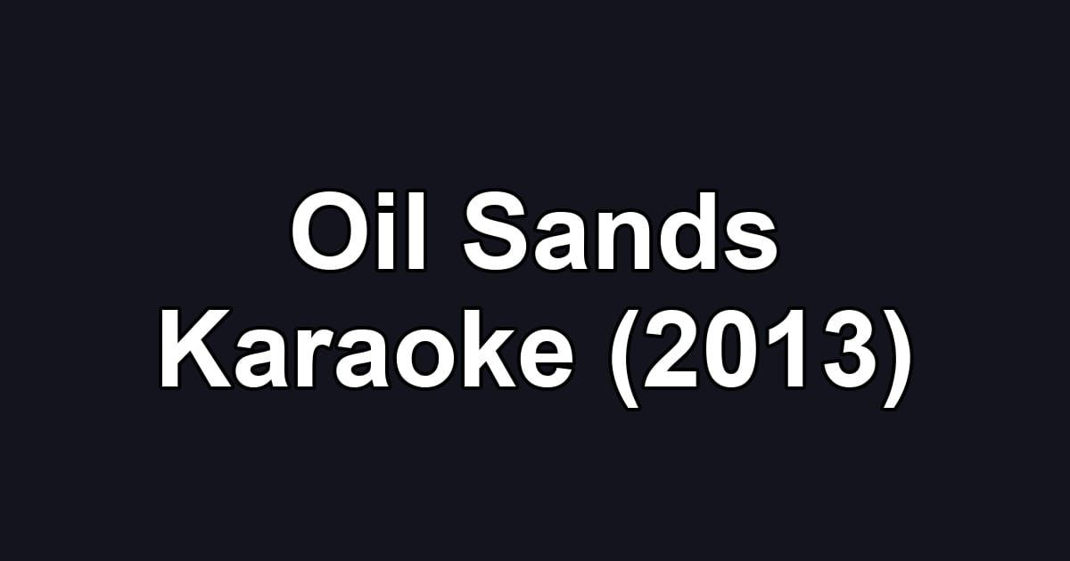 Oil Sands Karaoke (2013)