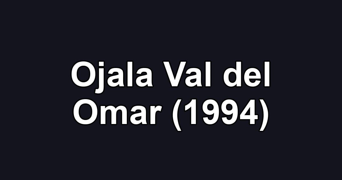 Ojala Val del Omar (1994)