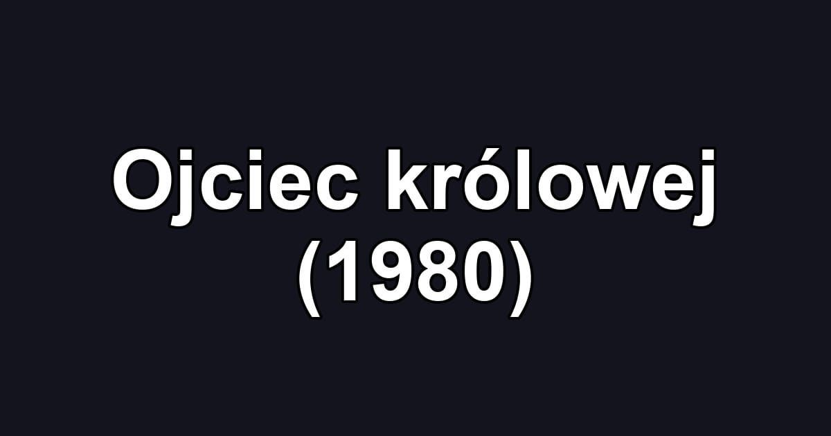 Ojciec królowej (1980)