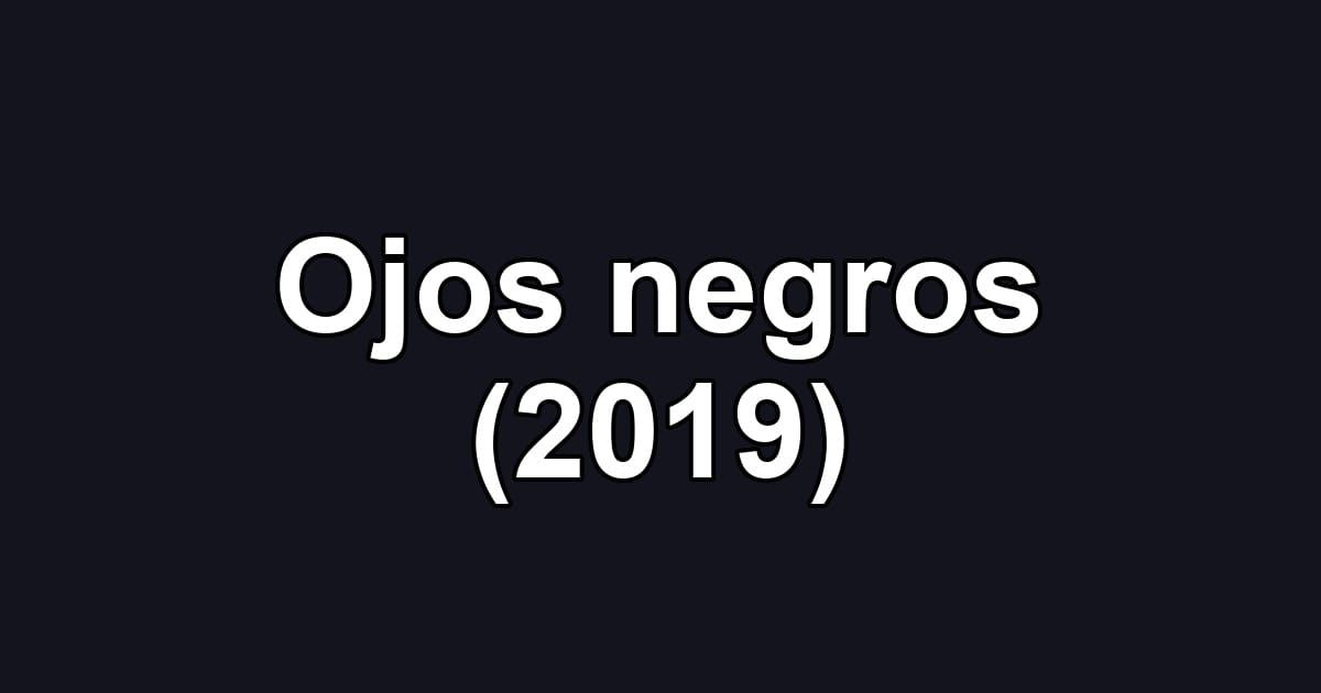 Ojos negros (2019)