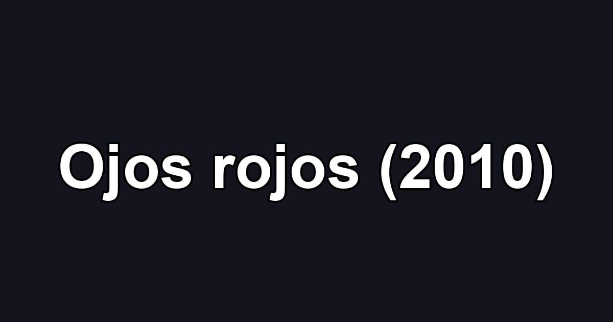 Ojos rojos (2010)
