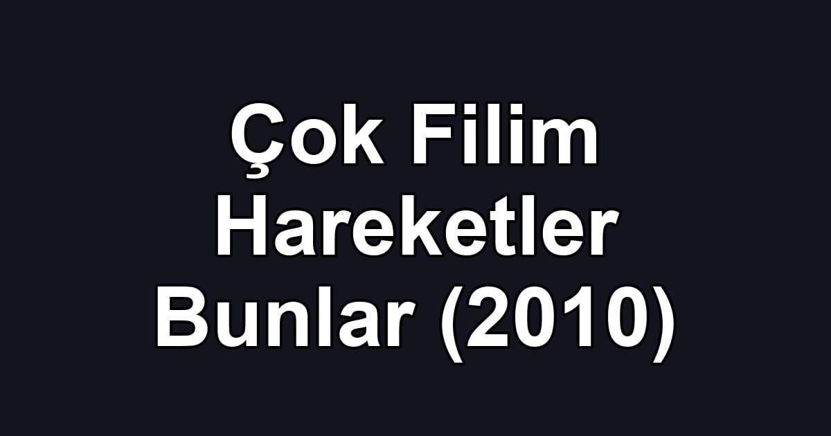 Çok Filim Hareketler Bunlar (2010)