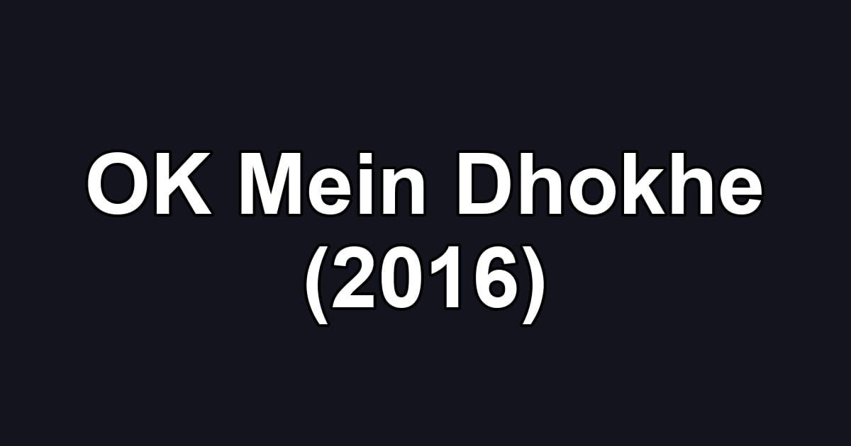 OK Mein Dhokhe (2016)