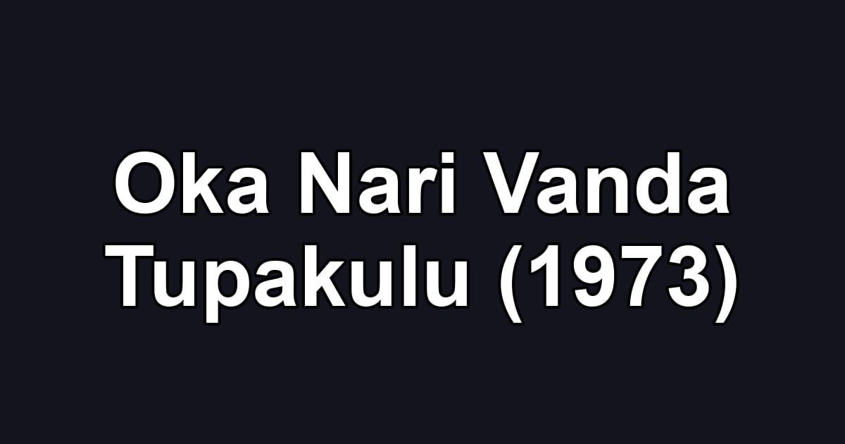 Oka Nari Vanda Tupakulu (1973)