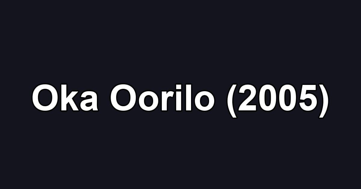 Oka Oorilo (2005)