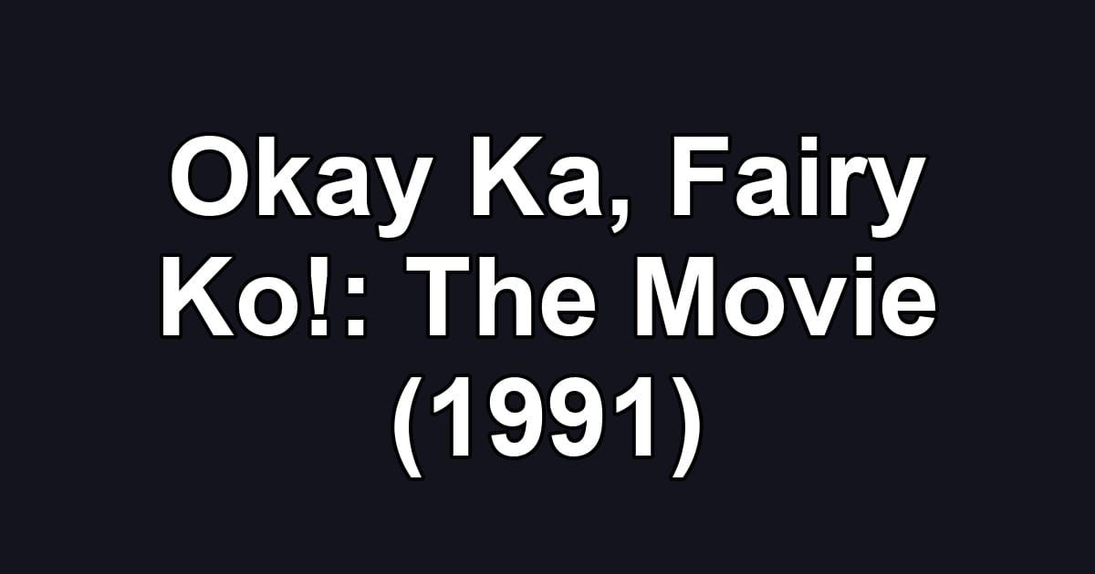 Okay Ka, Fairy Ko!: The Movie (1991)