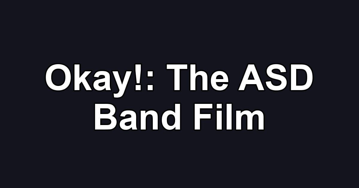 Okay!: The ASD Band Film