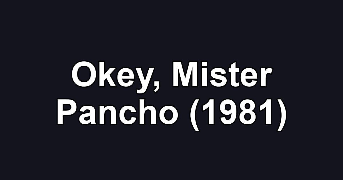Okey, Mister Pancho (1981)