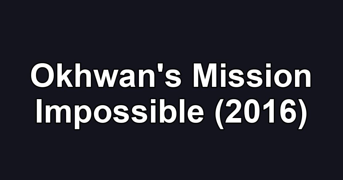 Okhwan's Mission Impossible (2016)