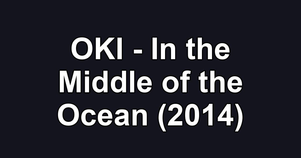 OKI - In the Middle of the Ocean (2014)